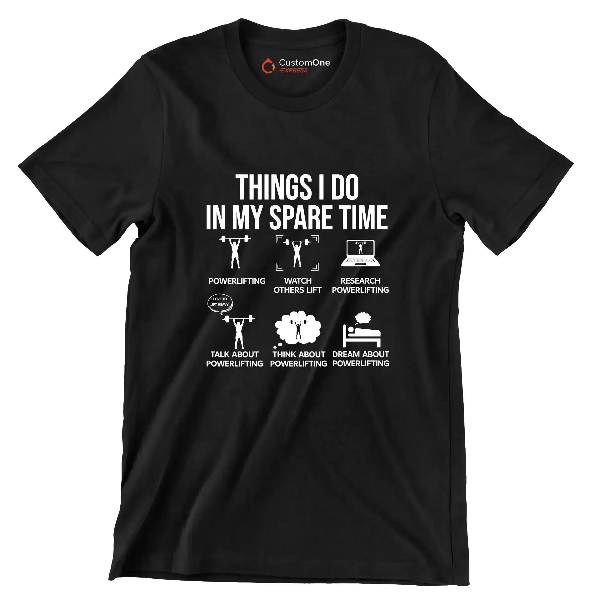 Things I Do In My Spare Time Powerlifting Watch Others Lift Research Powerlifting I Love To Lift Heavy Talk About Powerlifting Think About Powerlifting Dream About Powe - Gym Themed T-Shirt-Black-S-Custom One Express