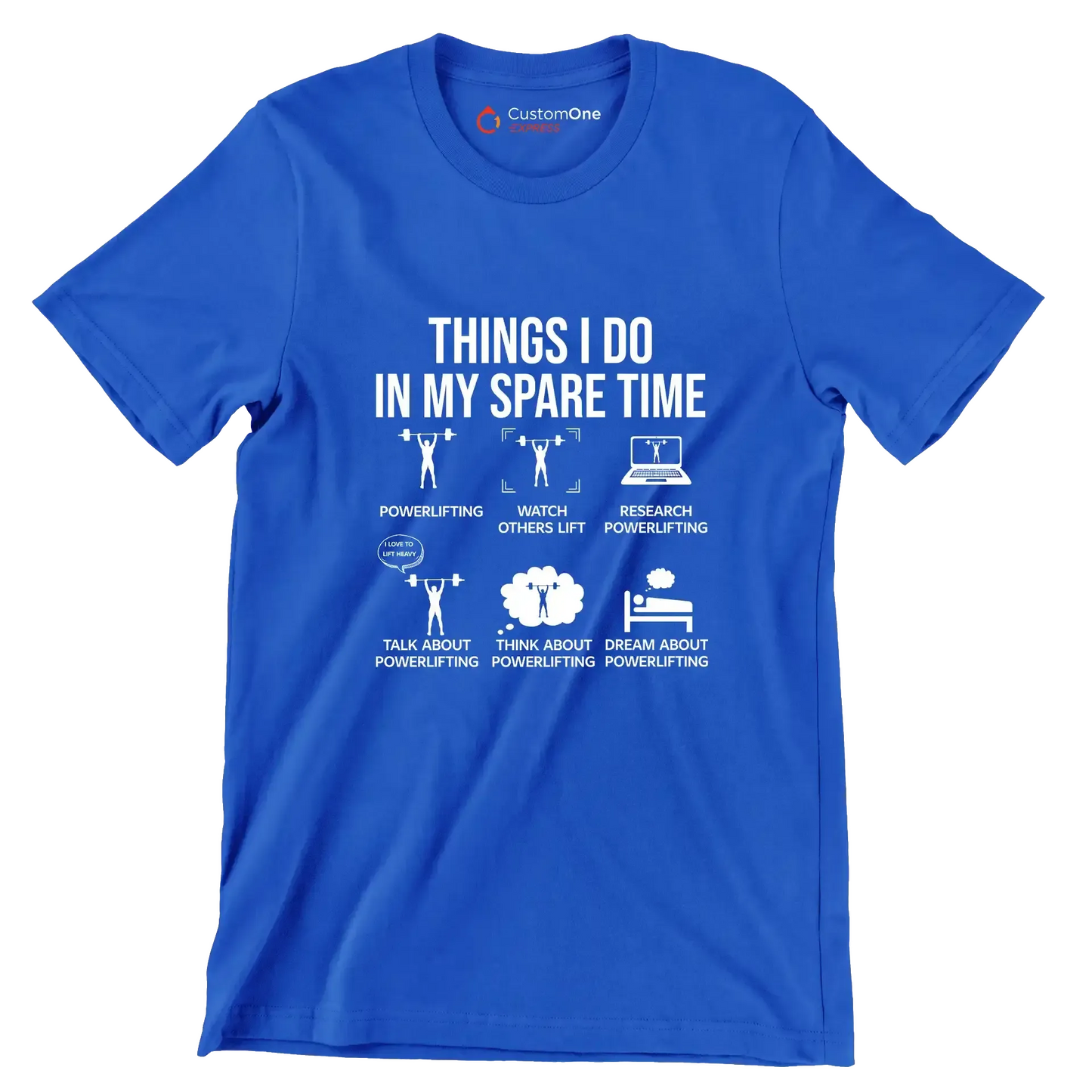 Things I Do In My Spare Time Powerlifting Watch Others Lift Research Powerlifting I Love To Lift Heavy Talk About Powerlifting Think About Powerlifting Dream About Powe - Gym Themed T-Shirt-Blue-S-Custom One Express