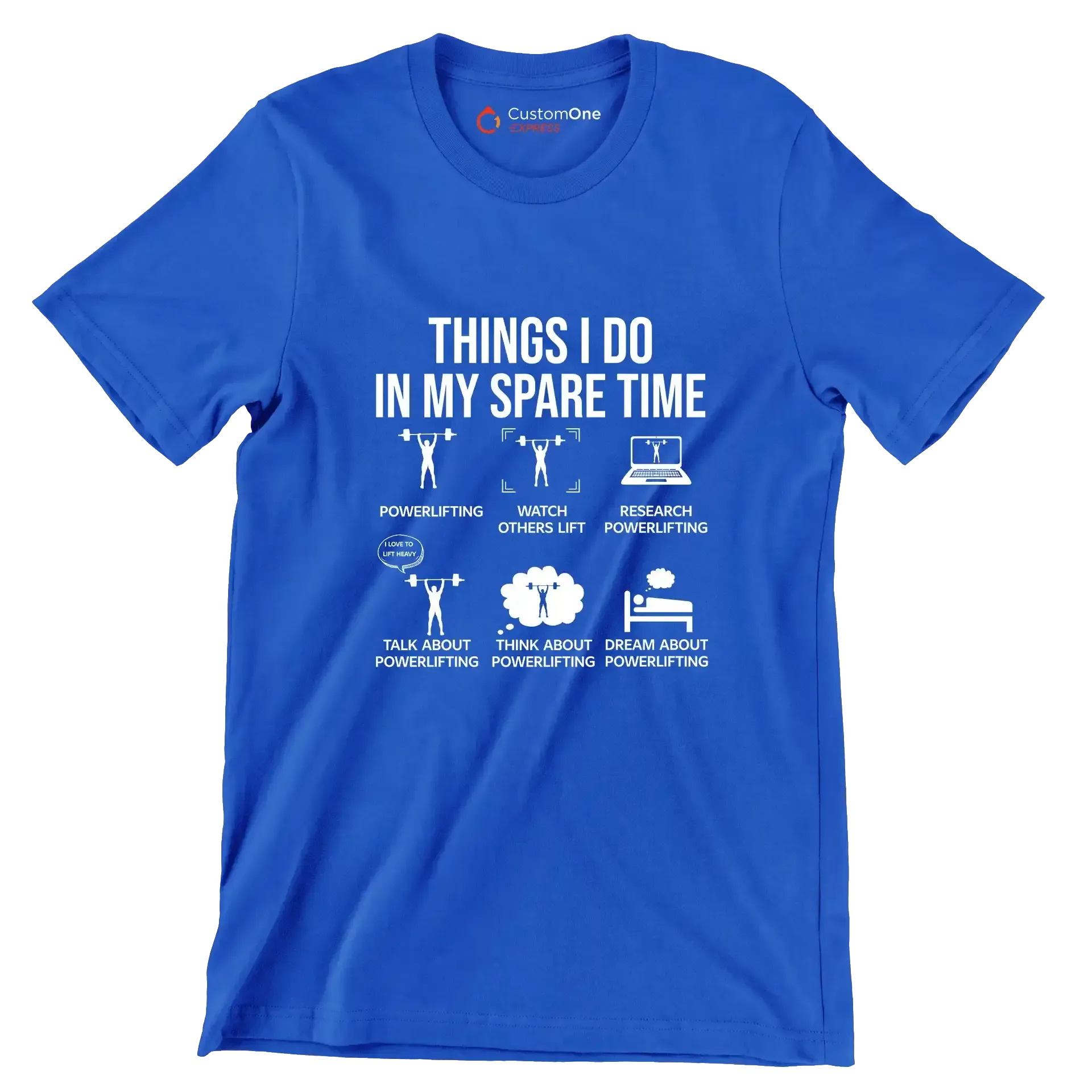 Things I Do In My Spare Time Powerlifting Watch Others Lift Research Powerlifting I Love To Lift Heavy Talk About Powerlifting Think About Powerlifting Dream About Powe - Gym Themed T-Shirt-Blue-S-Custom One Express