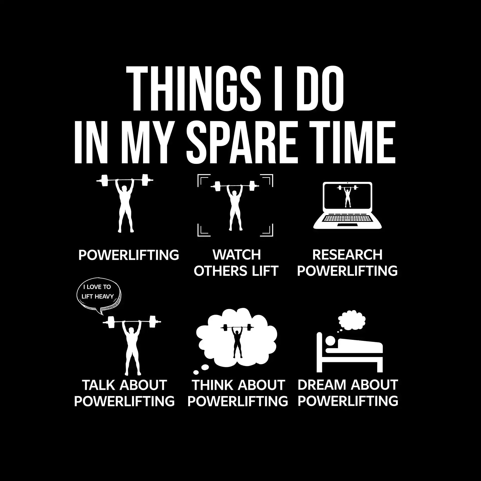 Things I Do In My Spare Time Powerlifting Watch Others Lift Research Powerlifting I Love To Lift Heavy Talk About Powerlifting Think About Powerlifting Dream About Powe - Gym Themed T-Shirt-Black-S-Custom One Express