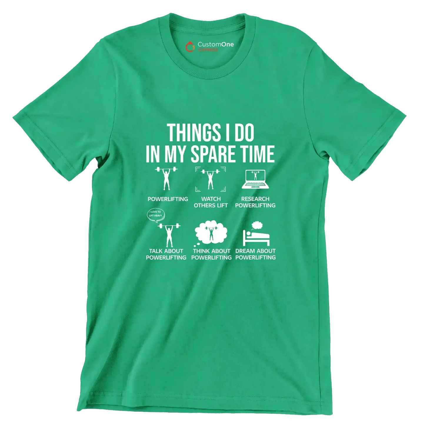 Things I Do In My Spare Time Powerlifting Watch Others Lift Research Powerlifting I Love To Lift Heavy Talk About Powerlifting Think About Powerlifting Dream About Powe - Gym Themed T-Shirt-Green-S-Custom One Express