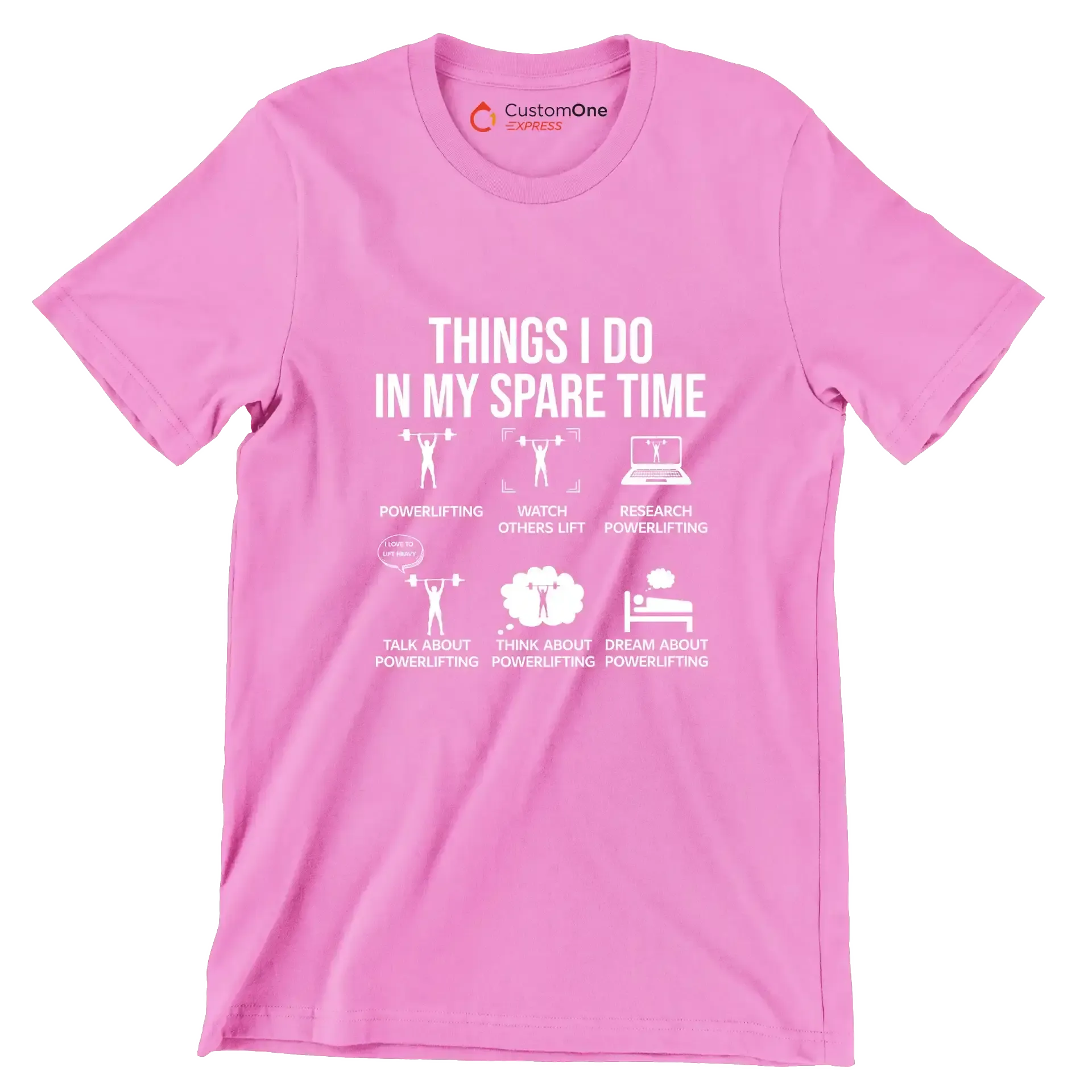 Things I Do In My Spare Time Powerlifting Watch Others Lift Research Powerlifting I Love To Lift Heavy Talk About Powerlifting Think About Powerlifting Dream About Powe - Gym Themed T-Shirt-Pink-S-Custom One Express