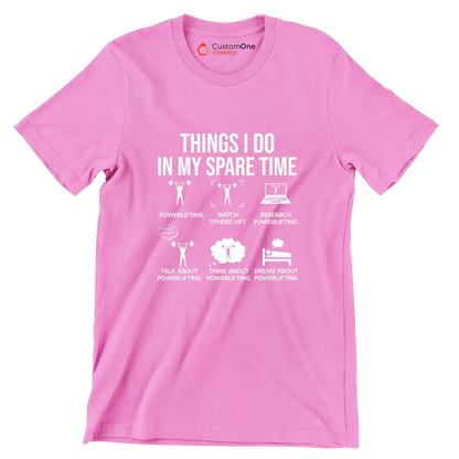Things I Do In My Spare Time Powerlifting Watch Others Lift Research Powerlifting I Love To Lift Heavy Talk About Powerlifting Think About Powerlifting Dream About Powe - Gym Themed T-Shirt-Pink-S-Custom One Express