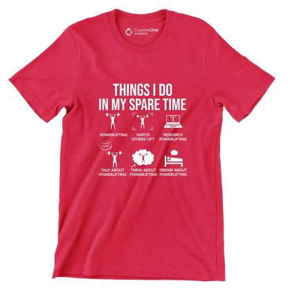 Things I Do In My Spare Time Powerlifting Watch Others Lift Research Powerlifting I Love To Lift Heavy Talk About Powerlifting Think About Powerlifting Dream About Powe - Gym Themed T-Shirt-Red-S-Custom One Express