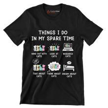 Things I do in my spare time hang out with cats look at cats research cats talk about cats think about cats dream about cats - Cat Themed T-Shirt-Black-S-Custom One Express