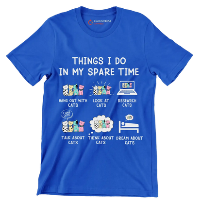 Things I do in my spare time hang out with cats look at cats research cats talk about cats think about cats dream about cats - Cat Themed T-Shirt-Blue-S-Custom One Express