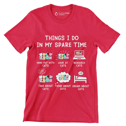 Things I do in my spare time hang out with cats look at cats research cats talk about cats think about cats dream about cats - Cat Themed T-Shirt-Red-S-Custom One Express