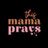 This Mama Prays - Mother’s Day T-Shirt-Black-S-Custom One Express