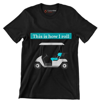 This is how I roll - Golf Themed T-Shirt-Black-S-Custom One Express