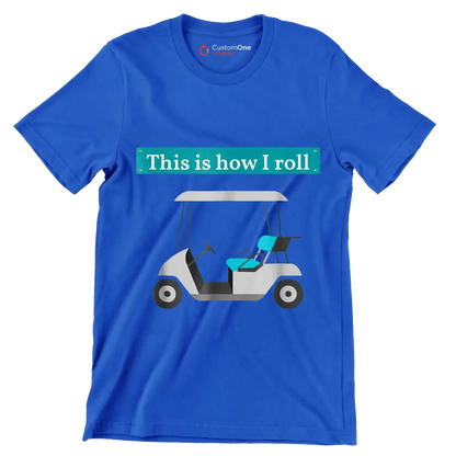 This is how I roll - Golf Themed T-Shirt-Blue-S-Custom One Express