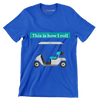 This is how I roll - Golf Themed T-Shirt-Blue-S-Custom One Express