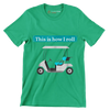 This is how I roll - Golf Themed T-Shirt-Green-S-Custom One Express