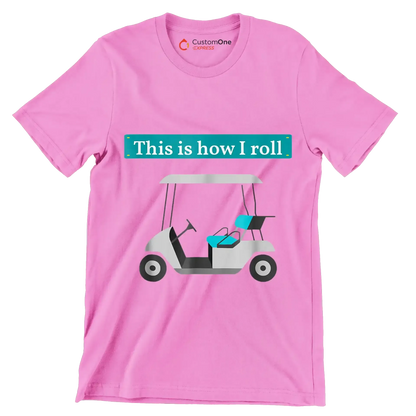 This is how I roll - Golf Themed T-Shirt-Pink-S-Custom One Express
