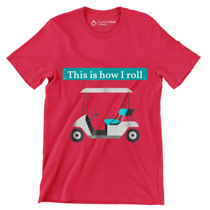 This is how I roll - Golf Themed T-Shirt-Red-S-Custom One Express