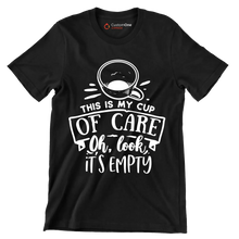 This is my cup of care oh look it's empty - Sarcasm Themed T-Shirt-Black-S-Custom One Express