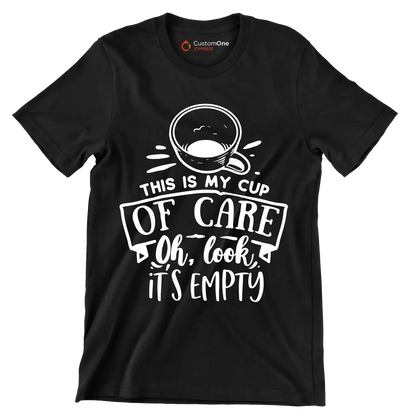 This is my cup of care oh look it's empty - Sarcasm Themed T-Shirt-Black-S-Custom One Express