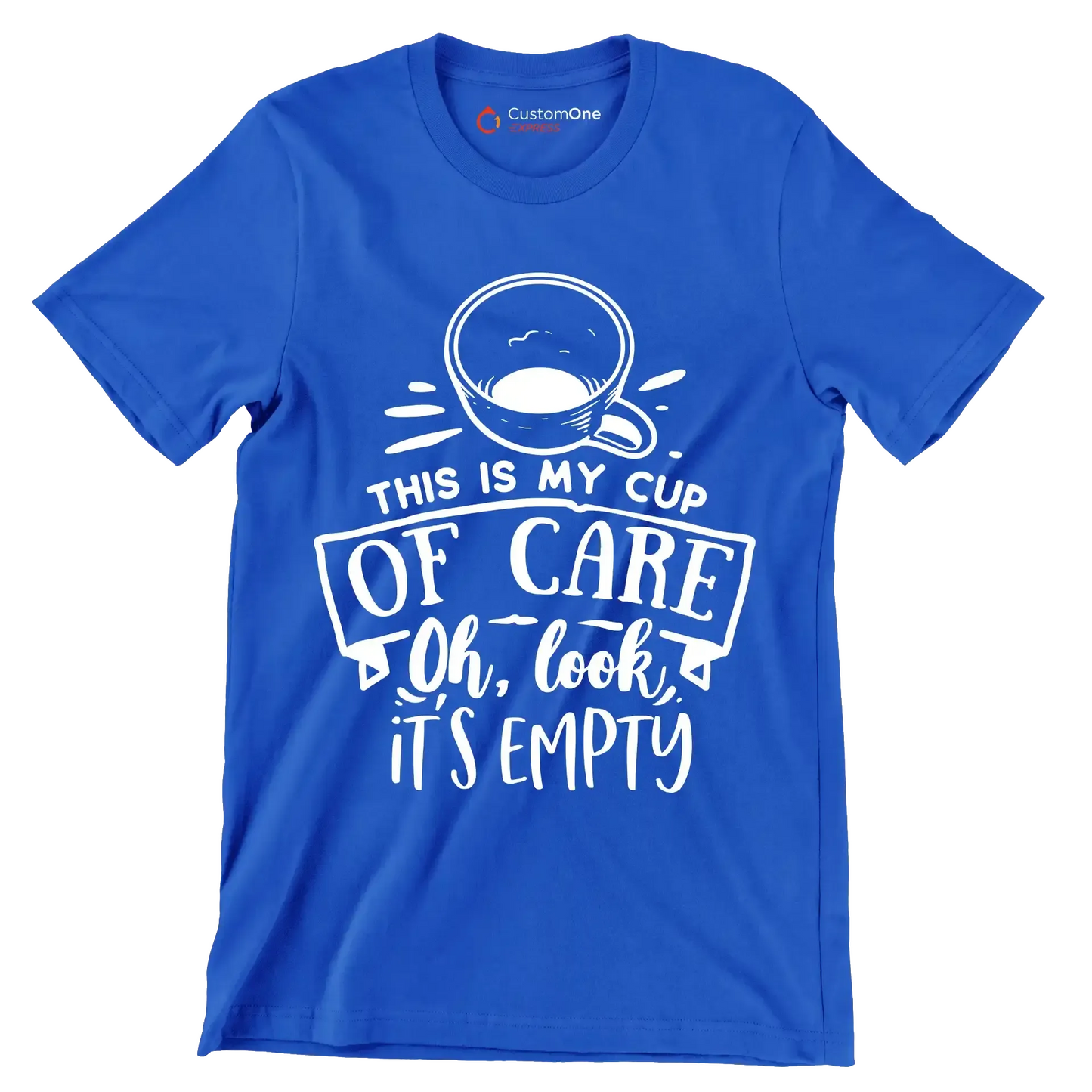 This is my cup of care oh look it's empty - Sarcasm Themed T-Shirt-Blue-S-Custom One Express