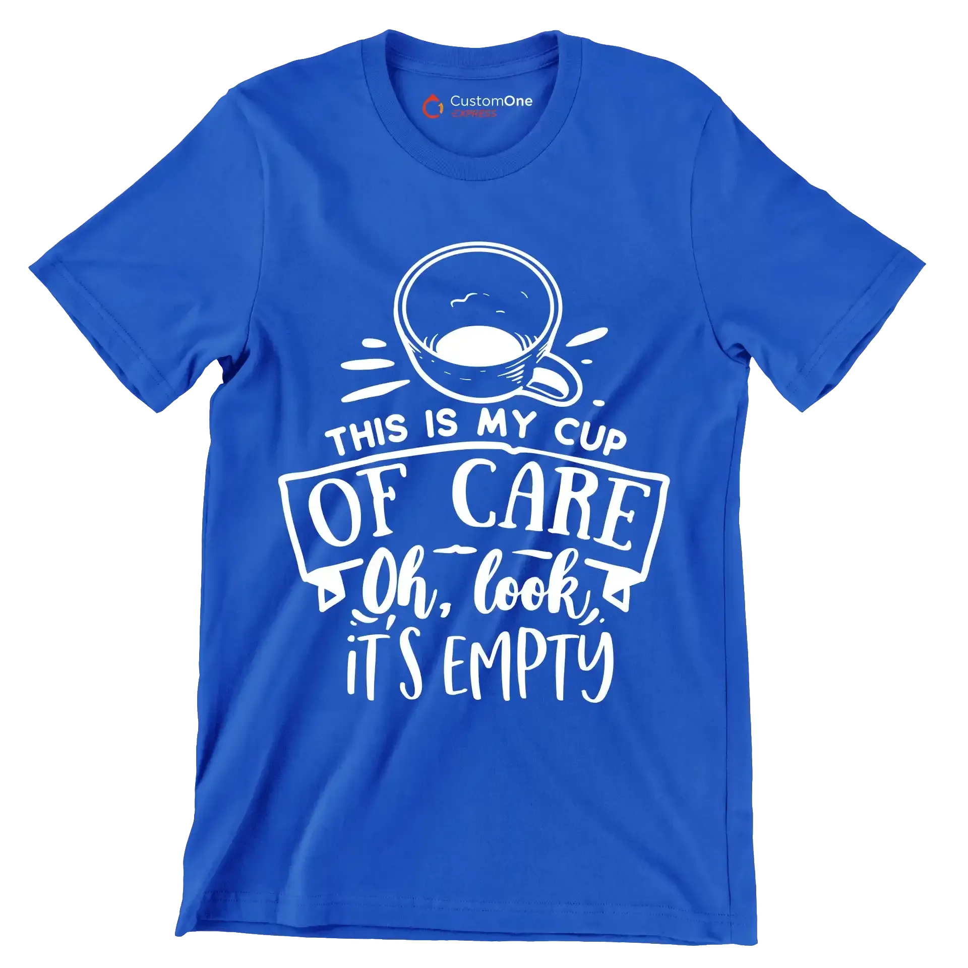 This is my cup of care oh look it's empty - Sarcasm Themed T-Shirt-Blue-S-Custom One Express