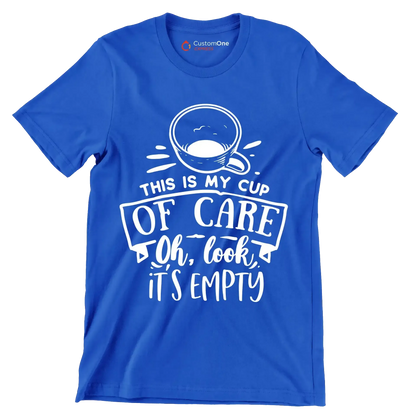 This is my cup of care oh look it's empty - Sarcasm Themed T-Shirt-Blue-S-Custom One Express
