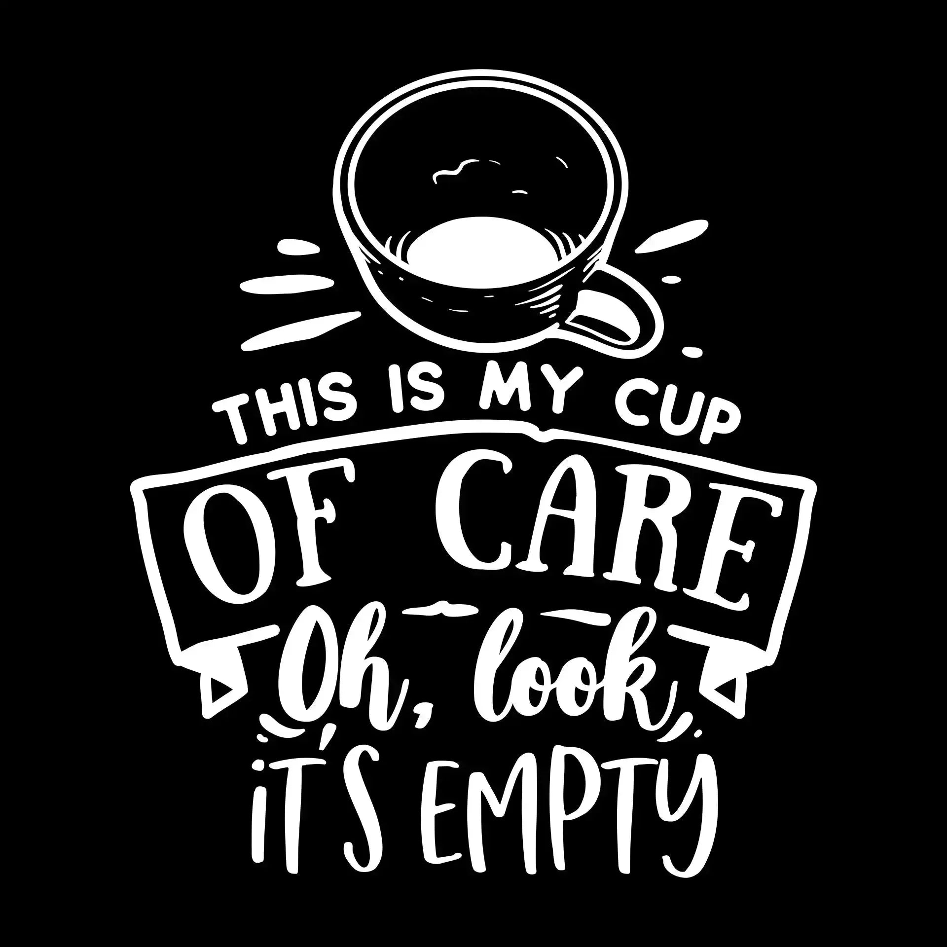 This is my cup of care oh look it's empty - Sarcasm Themed T-Shirt-Black-S-Custom One Express