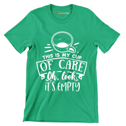 This is my cup of care oh look it's empty - Sarcasm Themed T-Shirt-Green-S-Custom One Express