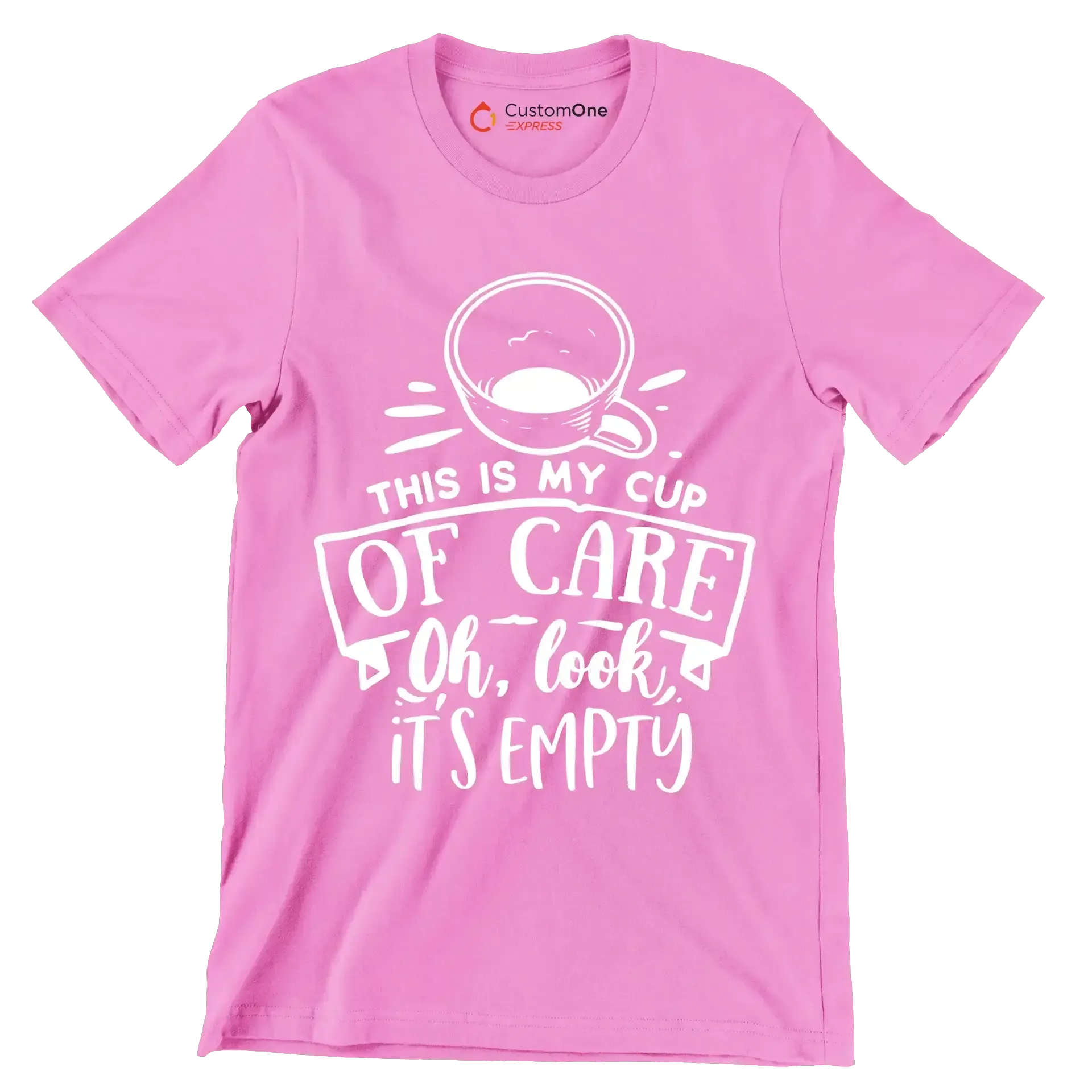 This is my cup of care oh look it's empty - Sarcasm Themed T-Shirt-Pink-S-Custom One Express