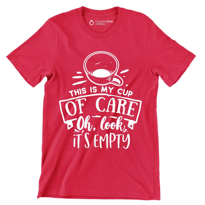 This is my cup of care oh look it's empty - Sarcasm Themed T-Shirt-Red-S-Custom One Express