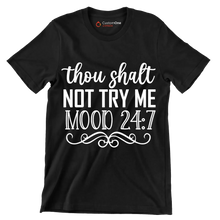 Thou shalt not try me mood 24 7 - Sarcasm Themed T-Shirt-Black-S-Custom One Express