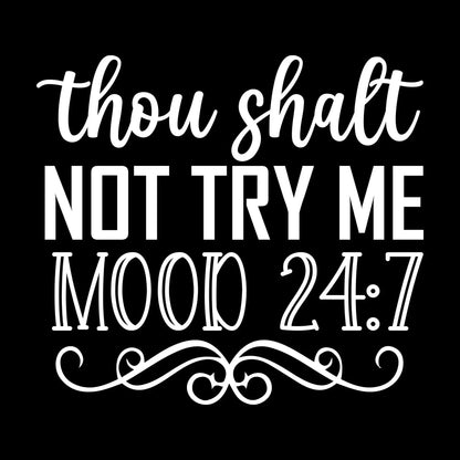 Thou shalt not try me mood 24 7 - Sarcasm Themed T-Shirt-Black-S-Custom One Express