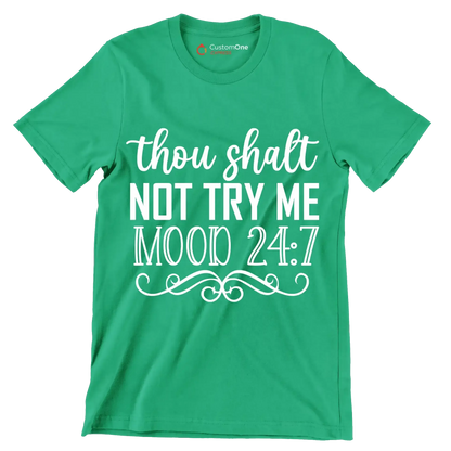 Thou shalt not try me mood 24 7 - Sarcasm Themed T-Shirt-Green-S-Custom One Express