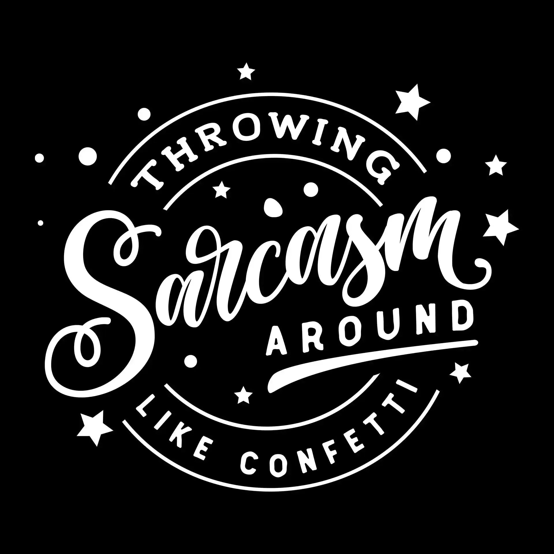 Throwing sarcasm around like confetti - Sarcasm Themed T-Shirt-Black-S-Custom One Express