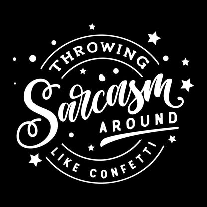 Throwing sarcasm around like confetti - Sarcasm Themed T-Shirt-Black-S-Custom One Express
