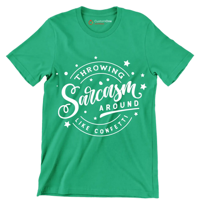Throwing sarcasm around like confetti - Sarcasm Themed T-Shirt-Green-S-Custom One Express