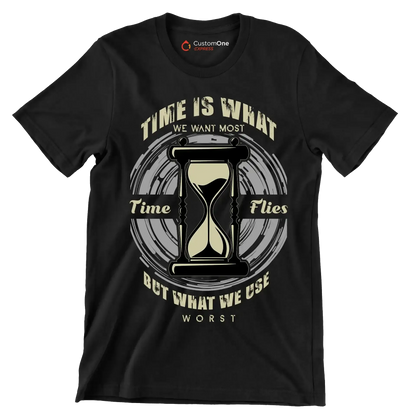 Time Is What We Want Most Time Flies But What We Use Worst - Motivational Themed T-Shirt-Black-S-Custom One Express