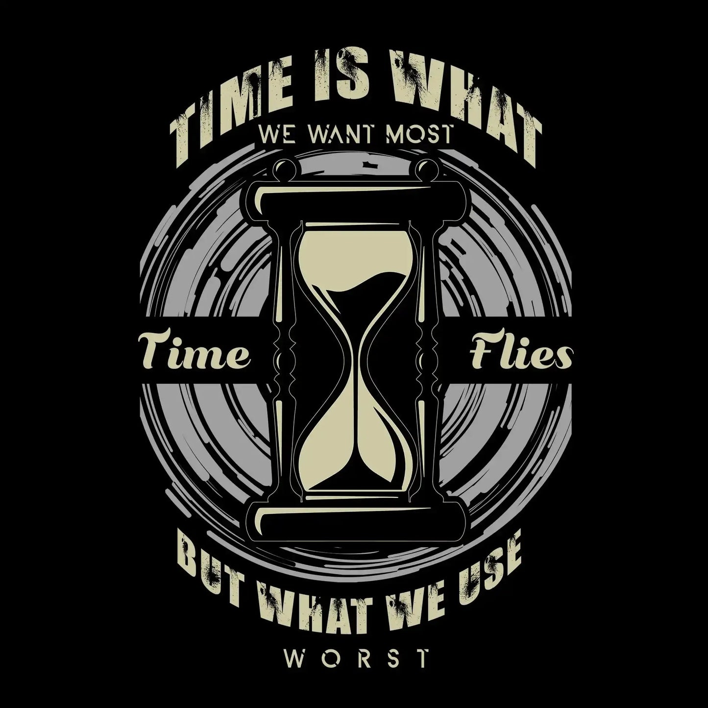 Time Is What We Want Most Time Flies But What We Use Worst - Motivational Themed T-Shirt-Black-S-Custom One Express