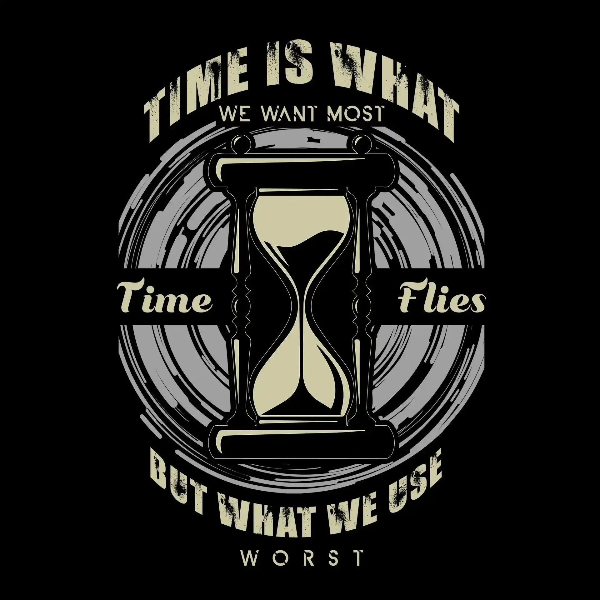 Time Is What We Want Most Time Flies But What We Use Worst - Motivational Themed T-Shirt-Black-S-Custom One Express
