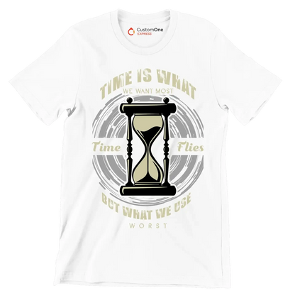 Time Is What We Want Most Time Flies But What We Use Worst - Motivational Themed T-Shirt-White-S-Custom One Express