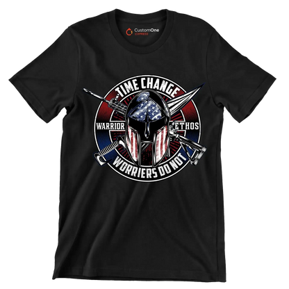 Time change warrior ethos warriors do not - Veterans Themed T-Shirt-Black-S-Custom One Express