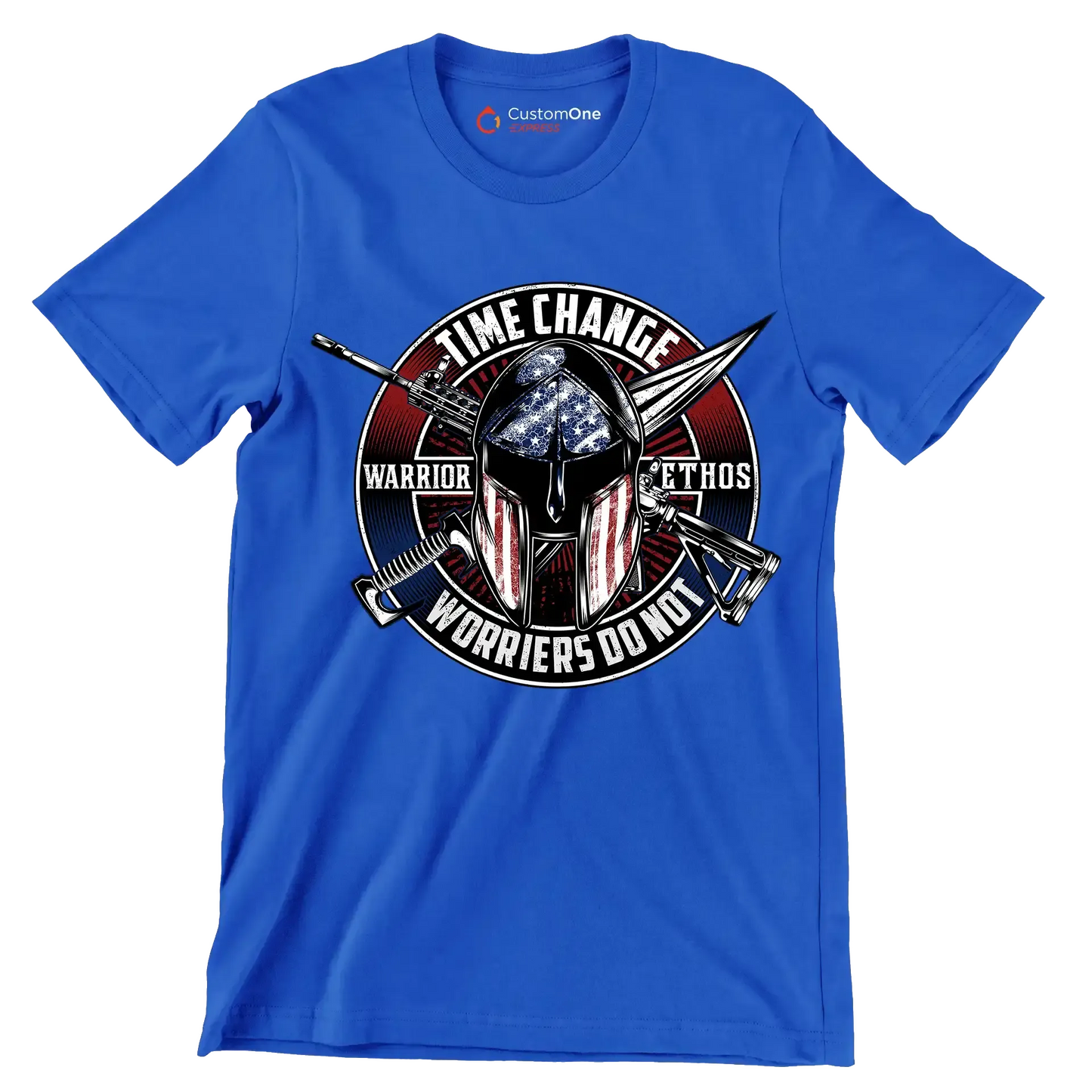 Time change warrior ethos warriors do not - Veterans Themed T-Shirt-Blue-S-Custom One Express