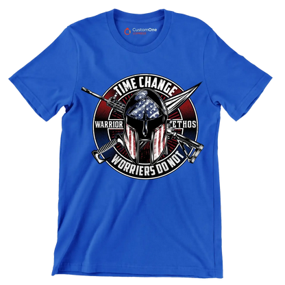 Time change warrior ethos warriors do not - Veterans Themed T-Shirt-Blue-S-Custom One Express