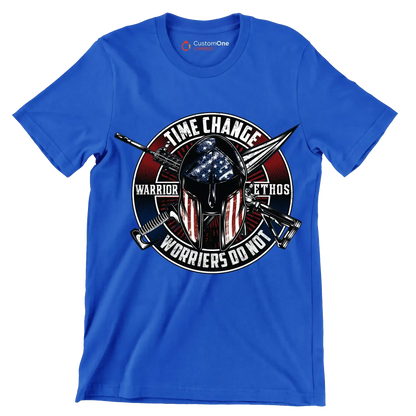 Time change warrior ethos warriors do not - Veterans Themed T-Shirt-Blue-S-Custom One Express