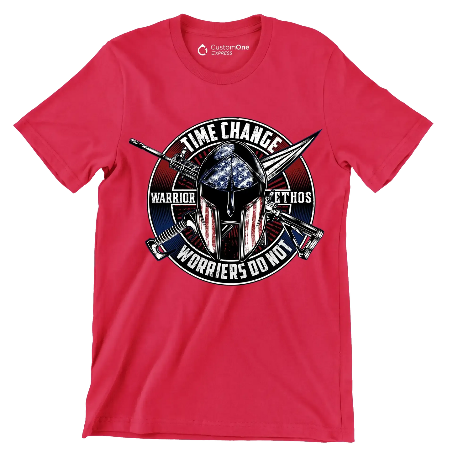 Time change warrior ethos warriors do not - Veterans Themed T-Shirt-Red-S-Custom One Express