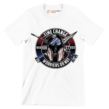 Time change warrior ethos warriors do not - Veterans Themed T-Shirt-White-S-Custom One Express