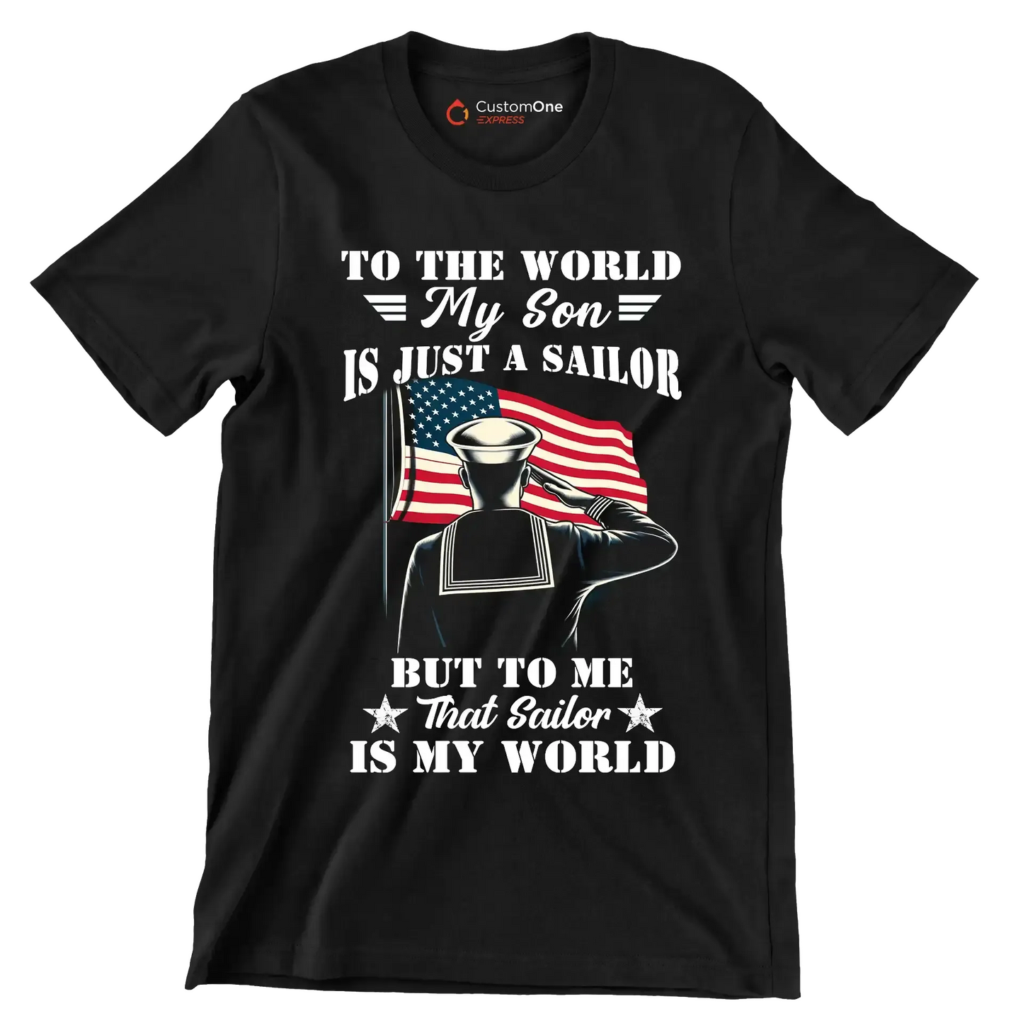 To The World My Son Is Just A Sailor But To Me That Sailor Is My World - Veterans Themed T-Shirt-Black-S-Custom One Express