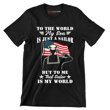 To The World My Son Is Just A Sailor But To Me That Sailor Is My World - Veterans Themed T-Shirt-Black-S-Custom One Express