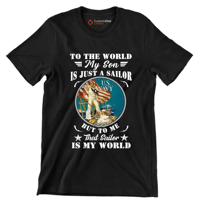 To The World My Son Is Just A Sailor But To Me That Sailor Is My World - Veterans Themed T-Shirt-Black-S-Custom One Express
