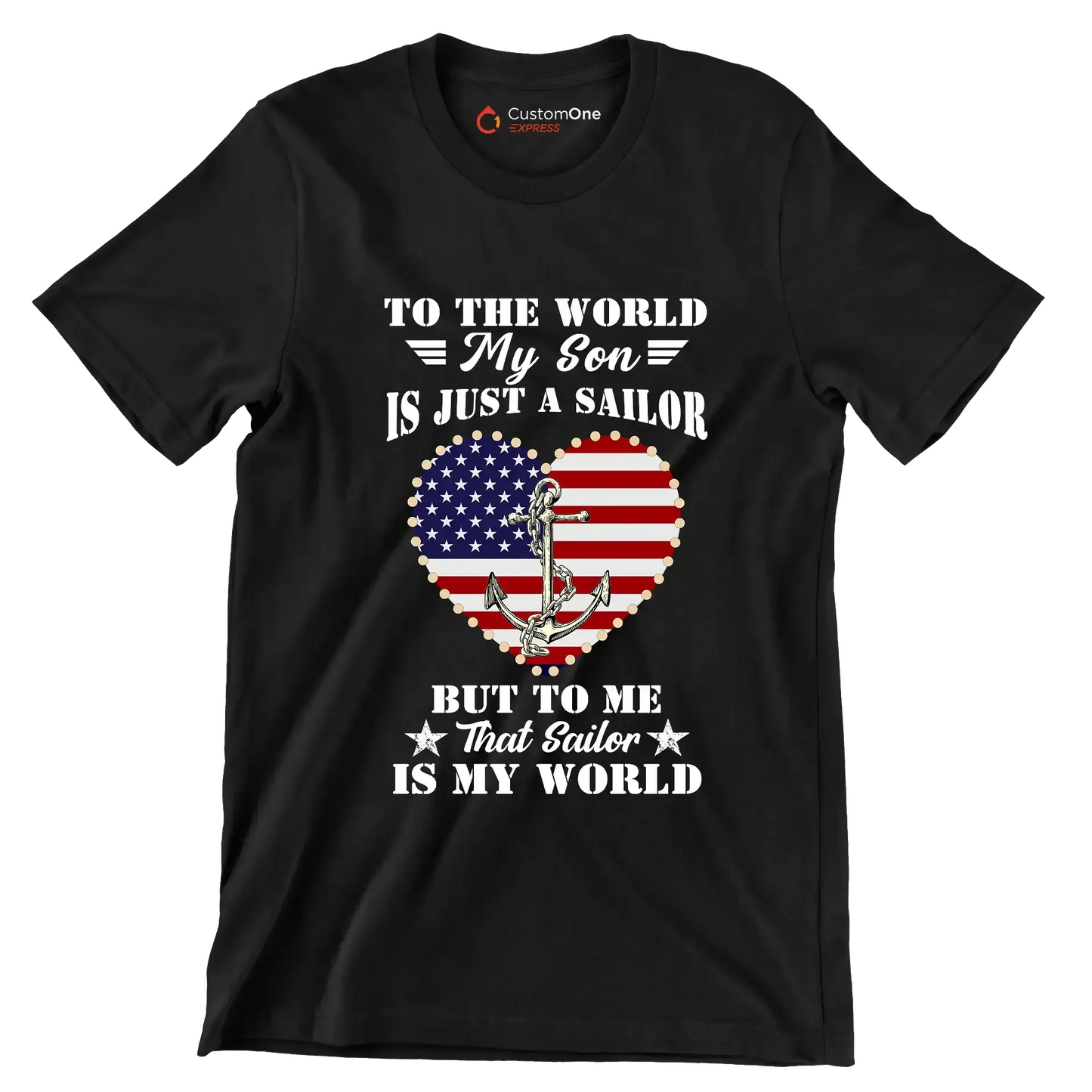 To The World My Son Is Just A Sailor But To Me That Sailor Is My World - Veterans Themed T-Shirt-Black-S-Custom One Express