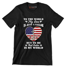 To The World My Son Is Just A Sailor But To Me That Sailor Is My World - Veterans Themed T-Shirt-Black-S-Custom One Express