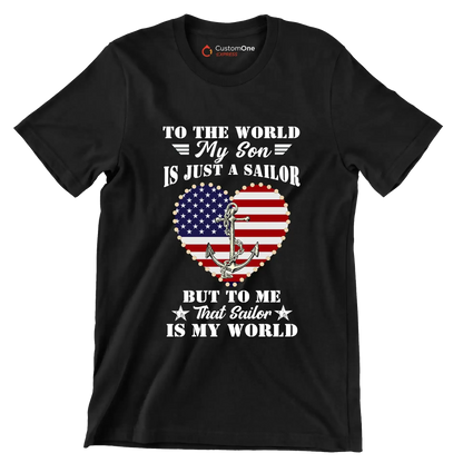 To The World My Son Is Just A Sailor But To Me That Sailor Is My World - Veterans Themed T-Shirt-Black-S-Custom One Express