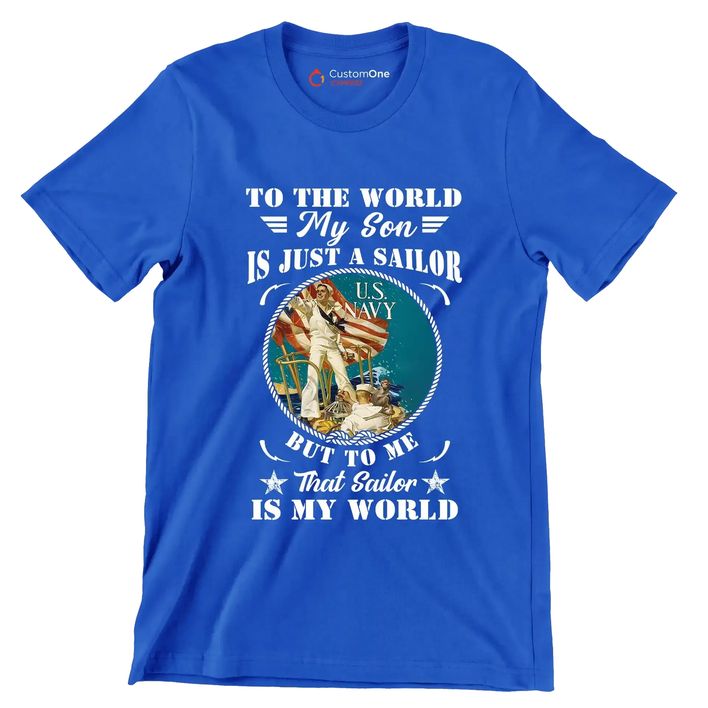 To The World My Son Is Just A Sailor But To Me That Sailor Is My World - Veterans Themed T-Shirt-Blue-S-Custom One Express
